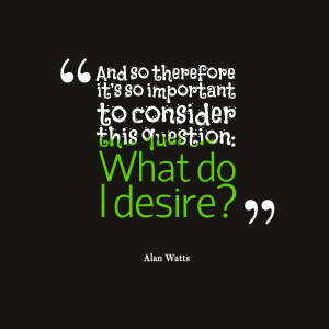 Alan Watts Quote - Desire