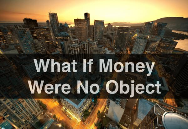 What If Money Were No Object?
