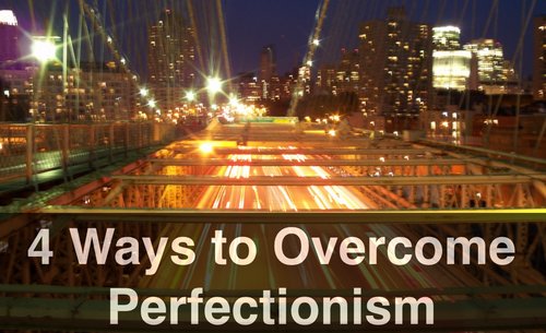 4 Ways to Overcome Perfectionism