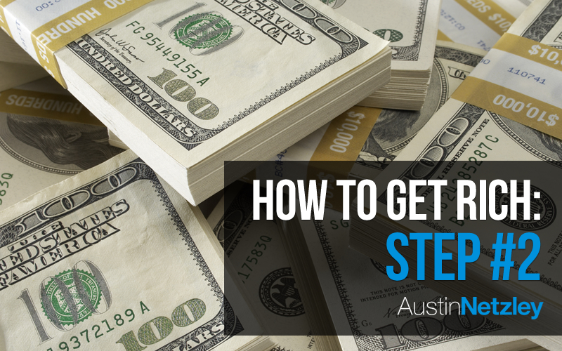 How to Get Rich: Step #2