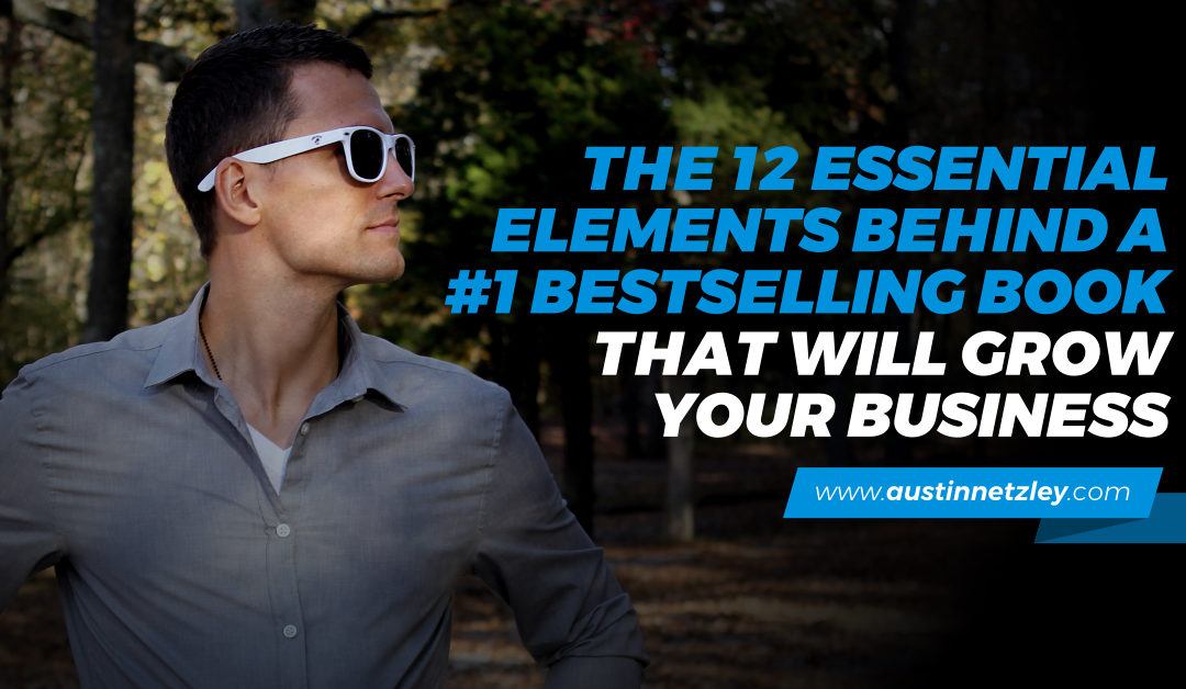The 12 Essential Elements Behind a #1 Bestselling Book That Will Grow Your Business